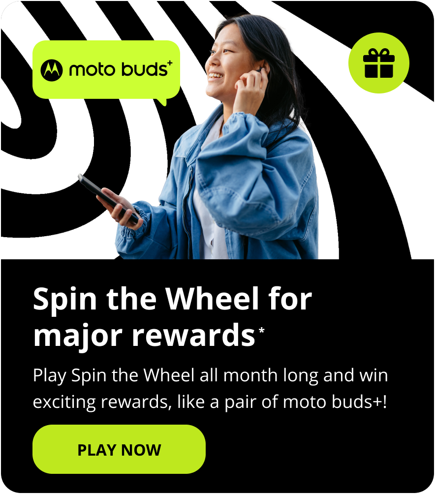 Spin the Wheel for major rewards*. Play Spin the Wheel all month long and win exciting rewards, like a pair of moto buds+! Play Now