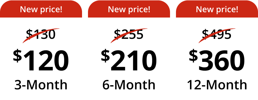 New price! $120 3-month. New price! $210 6-month. New price! $360 12-month.